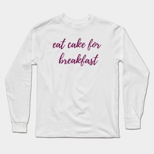 Cake for Breakfast Long Sleeve T-Shirt